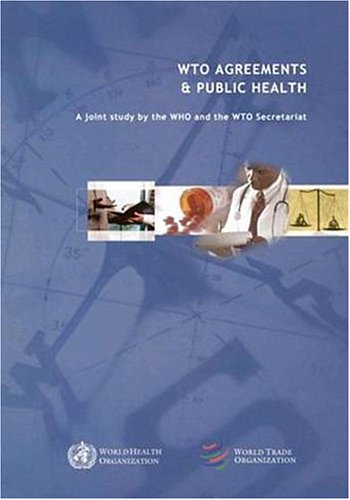 Wto Agreements Public Health A Joint Study By The Who And The Wto Secretariat Tellervo Koivisto