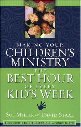 Making Your Childrens Ministry The Best Hour Of Every Kids Week Sue Miller