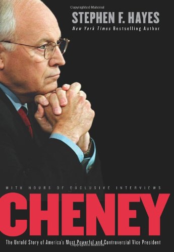 Cheney The Untold Story Of Americas Most Powerful And Controversial Vice President 1st Edition Stephen F Hayes