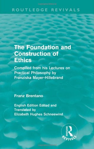 The Foundation And Construction Of Ethics Franz Brentano