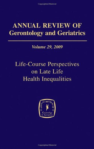 Annual Review Of Gerontology And Geriatrics Volume 29 2009 Lifecourse Perspectives On Late Life Health Inequalities 1st Edition Toni C Antonucci