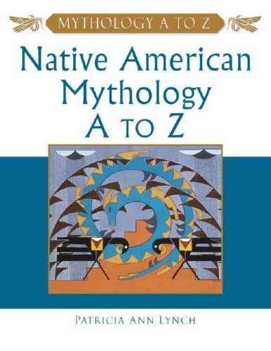 Native American Mythology A To Z Patricia Ann Lynch