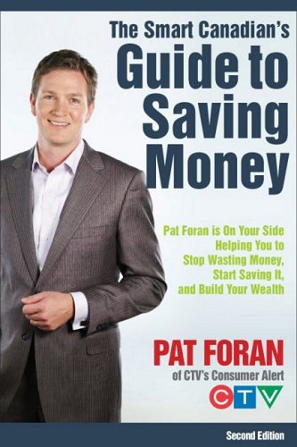 The Smart Canadians Guide To Saving Money Pat Foran Is On Your Side Helping You To Stop Wasting Money Start Saving It And Build Your Wealth 2 E 2nd Edition Foran