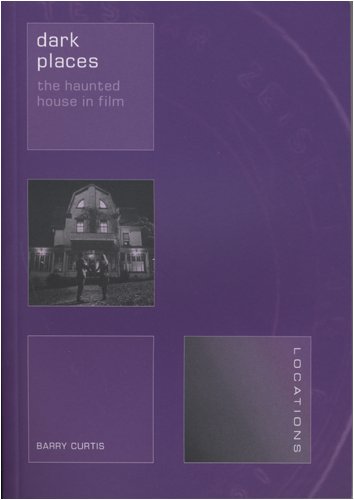 Dark Places The Haunted House In Film Reaktion Books Locations Barry Curtis