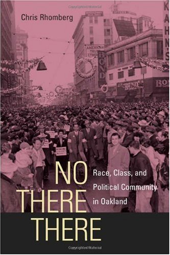 No There There Race Class And Political Community In Oakland 1st Edition Chris Rhomberg