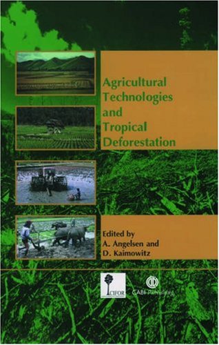 Agricultural Technologies And Tropical Deforestation First A Angelsen