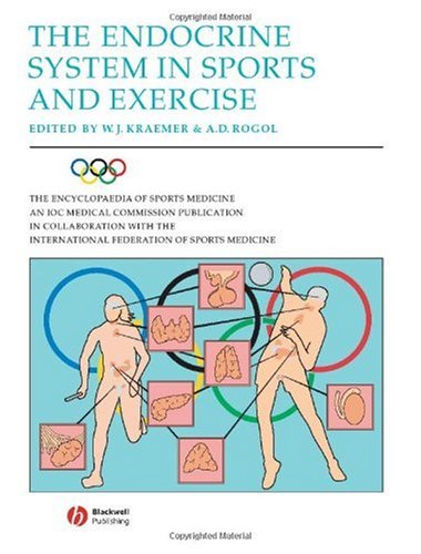 The Endocrine System In Sports And Exercise The Encyclopaedia Of Sports Medicine An Ioc Medical Commission Publication Volume 11 1st Edition William J Kraemer