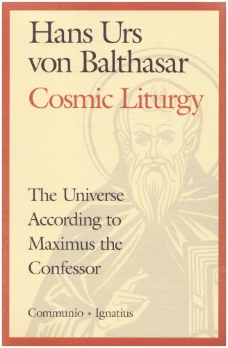 Cosmic Liturgy The Universe According To Maximus The Confessor Communio Books Hans Urs Von Balthasar