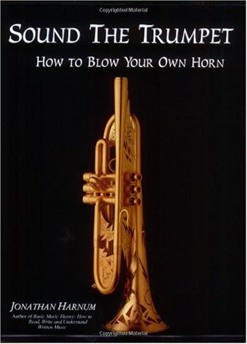Sound The Trumpet How To Blow Your Own Horn 1st Jonathan Harnum