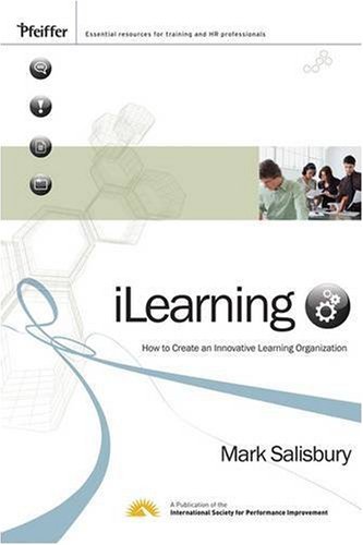 Ilearning How To Create An Innovative Learning Organization Essential Knowledge Resource Pfeiffer 1st Edition Mark Salisbury