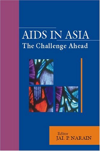 Aids In Asia The Challenge Continues 1st Edition Jai P Narain