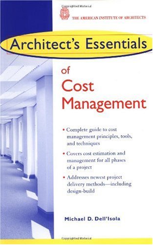 Architects Essentials Of Cost Management The Architects Essentials Of Professional Practice 1st Edition Michael D Dellisola