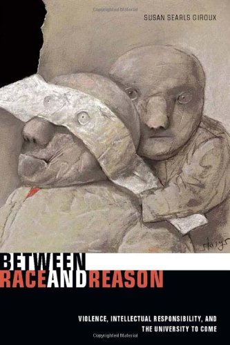 Between Race And Reason Violence Intellectual Responsibility And The University To Come Susan Giroux