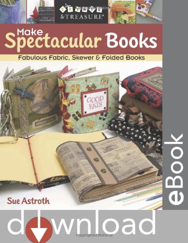 Make Spectacular Books Fabulous Fabric Skewer Folded Books 1st Sue Astroth