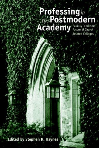 Professing In The Postmodern Academy Faculty And The Future Of Churchrelated Colleges Stephen R Haynes