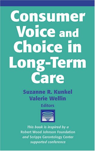 Consumer Voice And Choice In Longterm Care 1st Edition Suzanne Kunkel