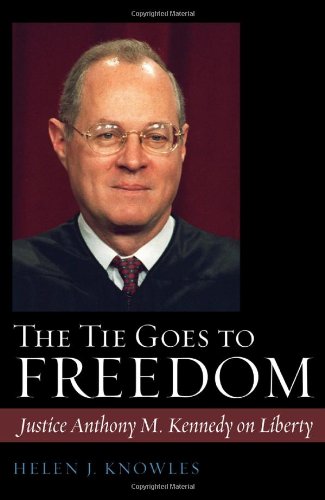 The Tie Goes To Freedom Justice Anthony M Kennedy On Liberty Helen J Knowles