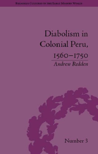 Diabolism In Colonial Peru 15601750 Religious Cultures In The Early Modern World Andrew Redden