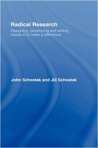 Radical Research Designing Developing And Writing Research To Make A Difference 1st Edition Jill Schostak