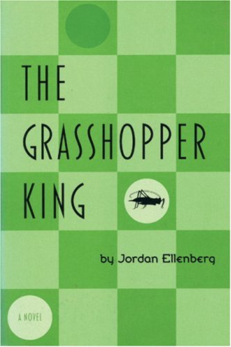 The Grasshopper King 1st Edition Jordan Ellenberg