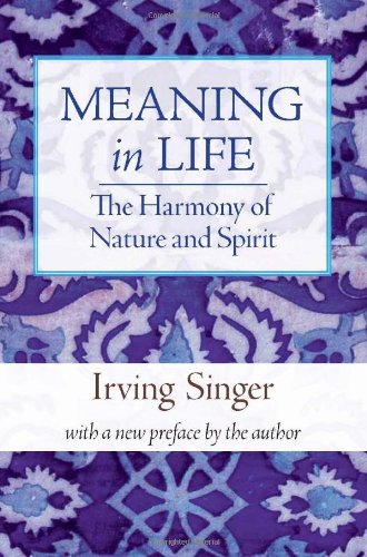 Meaning In Life Vol 3 The Harmony Of Nature And Spirit Reprint Irving Singer