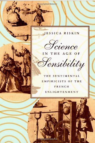 Science In The Age Of Sensibility The Sentimental Empiricists Of The French Enlightenment 1st Edition Jessica Riskin