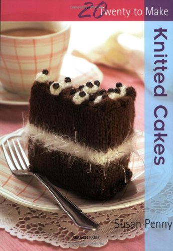 Knitted Cakes Twenty To Make Susan Penny