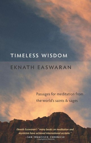 Timeless Wisdom Passages For Meditation From The Worlds Saints And Sages Essential Easwaran Library Eknath Easwaran