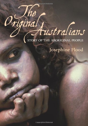 The Original Australians Story Of The Aboriginal People Josephine Flood