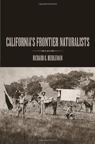 Californias Frontier Naturalists 1st Edition Richard G Beidleman