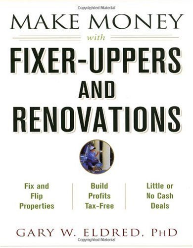 Make Money With Fixeruppers And Renovations 1st Gary W Eldred