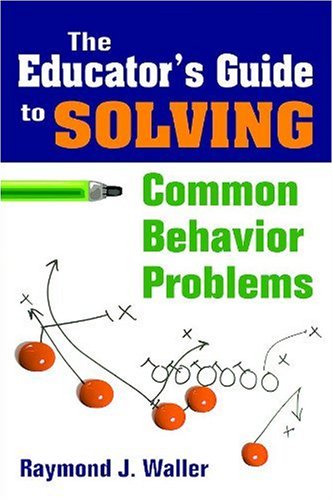 The Educators Guide To Solving Common Behavior Problems Raymond Jefferson Waller
