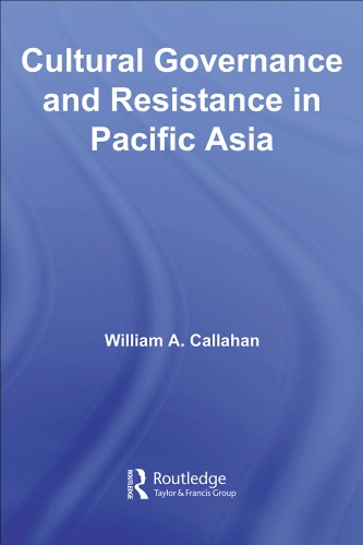 Cultural Governance And Resistance In Pacific Asia William Callahan