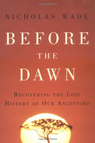 Before The Dawn Recovering The Lost History Of Our Ancestors Nicholas Wade