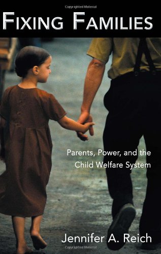 Fixing Families Parents Power And The Child Welfare System New Edition Jennifer A Reich