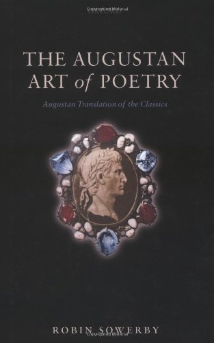 The Augustan Art Of Poetry Augustan Translation Of The Classics Robin Sowerby