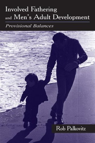 Involved Fathering And Mens Adult Development Provisional Balances Rob Palkovitz