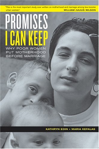 Promises I Can Keep Why Poor Women Put Motherhood Before Marriage 1st Edition Kathryn Edin