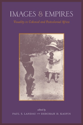 Images And Empires Visuality In Colonial And Postcolonial Africa 1st Edition Paul S Landau