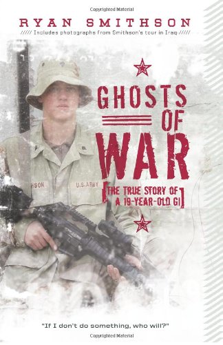 Ghosts Of War The True Story Of A 19yearold Gi Ryan Smithson