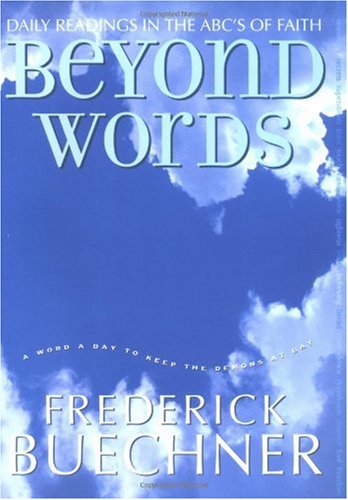 Beyond Words Daily Readings In The Abcs Of Faith Frederick Buechner