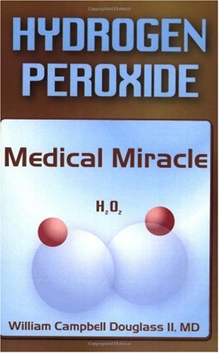 Hydrogen Peroxide Medical Miracle New Edition William Campbell Douglass Ii