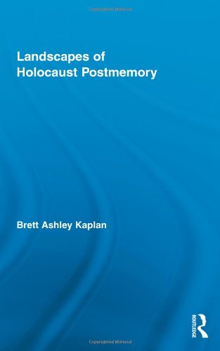 Landscapes Of Holocaust Postmemory Routledge Research In Cultural And Media Studies Volume 29 1st Edition Brett Ashley Kaplan