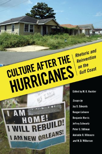 Culture After The Hurricanes Rhetoric And Reinvention On The Gulf Coast M B Hackler