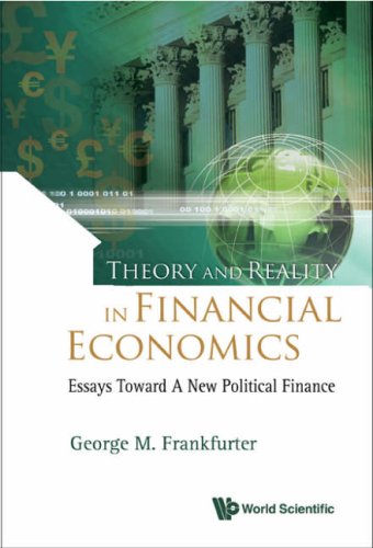 Theory And Reality In Financial Economics Essays Toward A New Political Finance George M Frankfurter