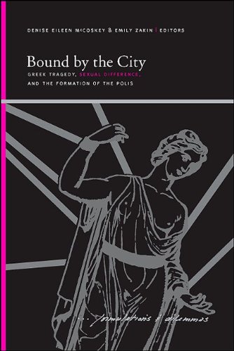 Bound By The City Greek Tragedy Sexual Difference And The Formation Of The Polis Denise Eileen Mccoskey