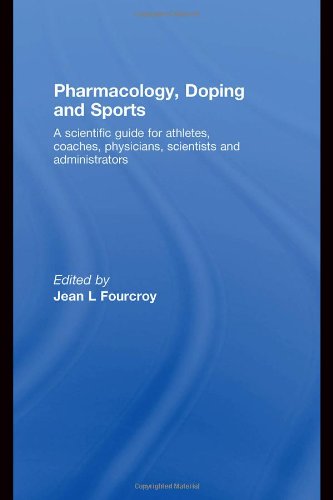 Pharmacology Doping And Sports A Scientific Guide For Athletes Coaches Physicians Scientists And Administrators 1st Edition Jean L Fourcroy