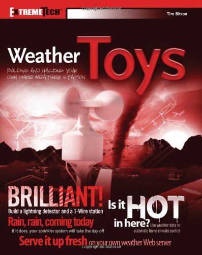 Weather Toys Building And Hacking Your Own 1wire Weather Station 3rd Edition Tim Bitson
