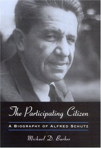 The Participating Citizen A Biography Of Alfred Schutz Michael D Barber