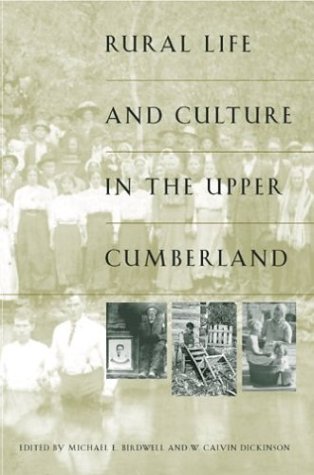 Rural Life And Culture In The Upper Cumberland Michael E Birdwell